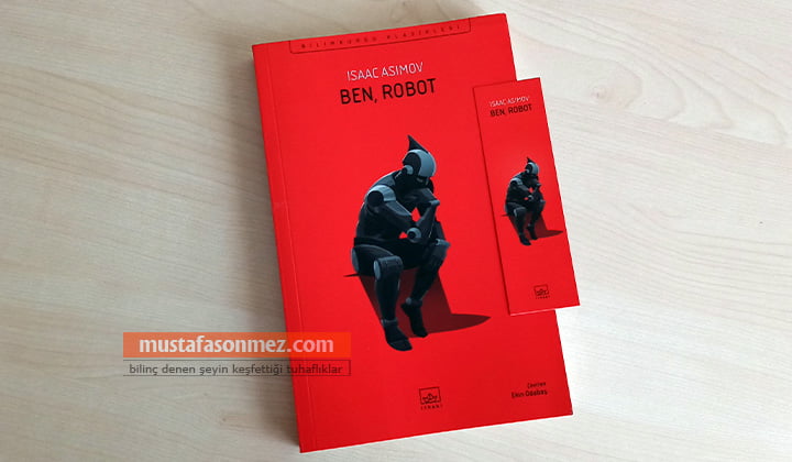 Ben, Robot: Yapay Bilinç, Mantık ve Etik Çatışmaların Hikâyesi