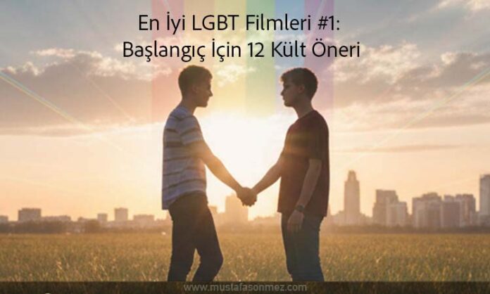 En İyi LGBT Filmleri #1: Başlangıç İçin 12 Kült Öneri