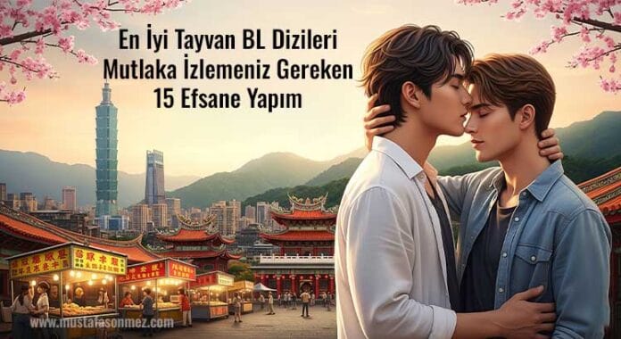 En İyi Tayvan BL Dizileri: Mutlaka İzlemeniz Gereken 15 Efsane Yapım