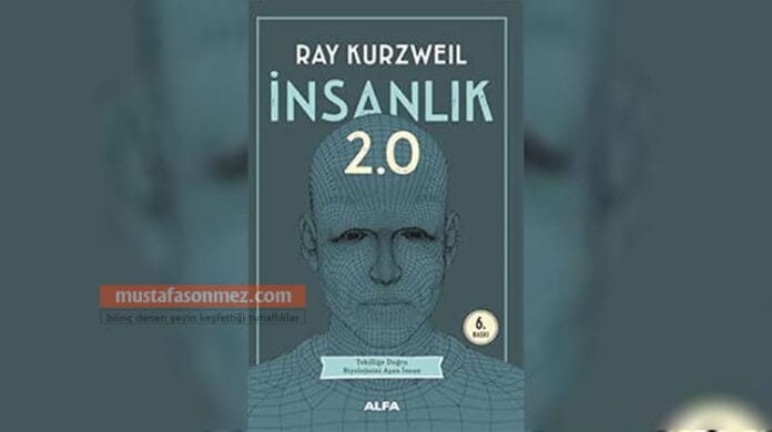 insanlik-2-0 İnsanlık 2.0 (The Singularity Is Near) – Ray Kurzweil | Teknoloji ve Geleceğin İnsanlığı