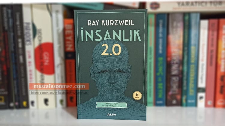 İnsanlık 2.0 (The Singularity Is Near) – Ray Kurzweil | Teknoloji ve Geleceğin İnsanlığı
